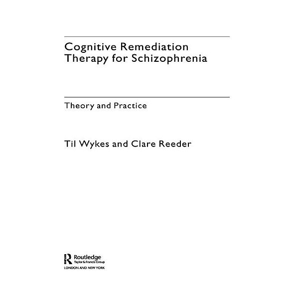 Cognitive Remediation Therapy for Schizophrenia, Til Wykes, Clare Reeder