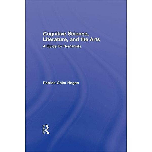 Cognitive Science, Literature, and the Arts, Patrick Colm Hogan