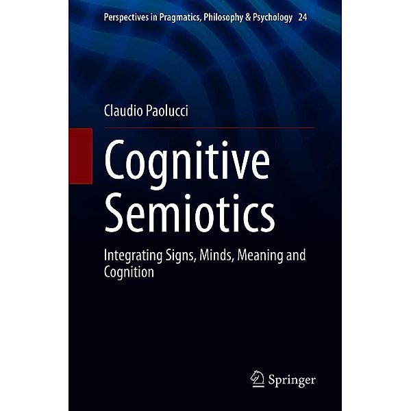 Cognitive Semiotics / Perspectives in Pragmatics, Philosophy & Psychology Bd.24, Claudio Paolucci