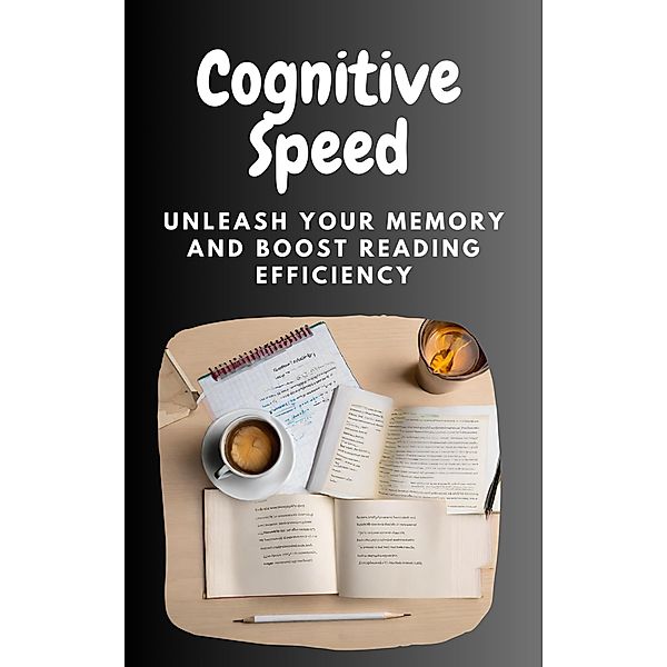 Cognitive Speed: Unleash Your Memory and Boost Reading Efficiency, Nova Catalyst