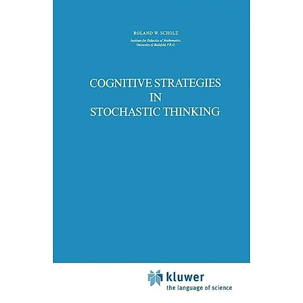 Cognitive Strategies in Stochastic Thinking / Theory and Decision Library A: Bd.2, Roland W. Scholz