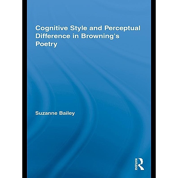 Cognitive Style and Perceptual Difference in Browning's Poetry, Suzanne Bailey