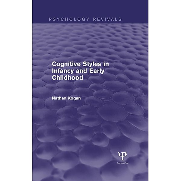 Cognitive Styles in Infancy and Early Childhood (Psychology Revivals), Nathan Kogan