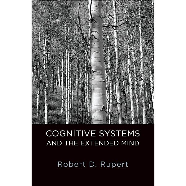 Cognitive Systems and the Extended Mind, Robert D. Rupert