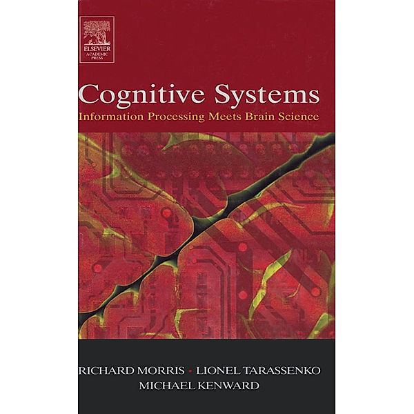 Cognitive Systems - Information Processing Meets Brain Science, Richard G. M. Morris, Lionel Tarassenko, Michael Kenward