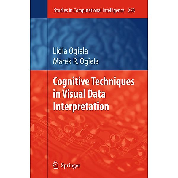Cognitive Techniques in Visual Data Interpretation / Studies in Computational Intelligence Bd.228, Lidia Ogiela