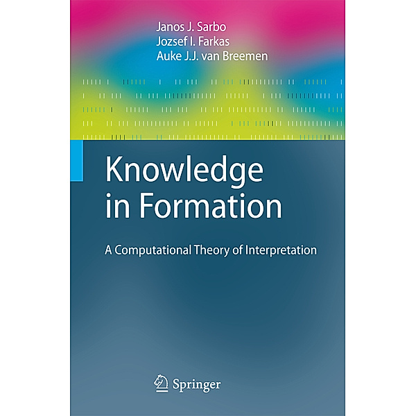 Cognitive Technologies / Knowledge in Formation, Janos J. Sarbo, Jozsef I. Farkas, Auke J. J. van Breemen