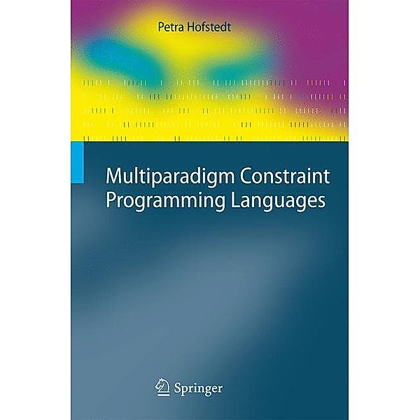 Cognitive Technologies / Multiparadigm Constraint Programming Languages, Petra Hofstedt