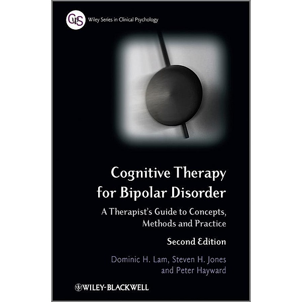 Cognitive Therapy for Bipolar Disorder / Wiley Series in Clinical Psychology, Dominic H. Lam, Steven H. Jones, Peter Hayward