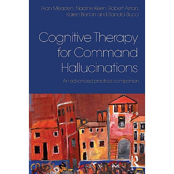 Cognitive Therapy for Command Hallucinations, Alan Meaden, Nadine Keen, Robert Aston, Karen Barton, Sandra Bucci