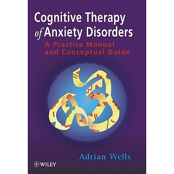 Cognitive Therapy of Anxiety Disorders, Adrian Wells