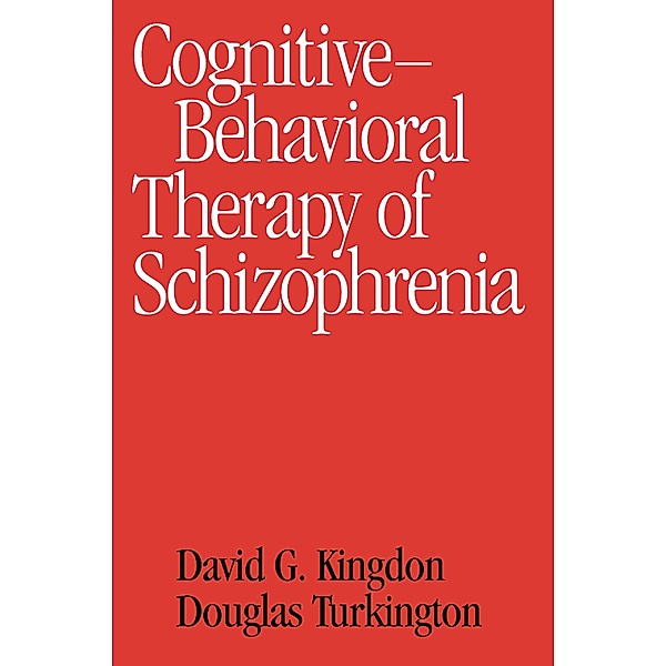 Cognitive Therapy of Schizophrenia / Guides to Individualized Evidence-Based Treatment, David G. Kingdon, Douglas Turkington