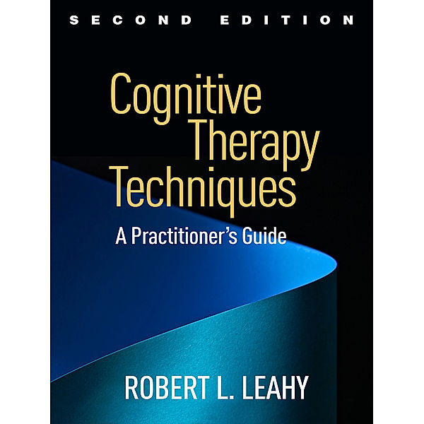 Cognitive Therapy Techniques, Second Edition, Robert L. Leahy