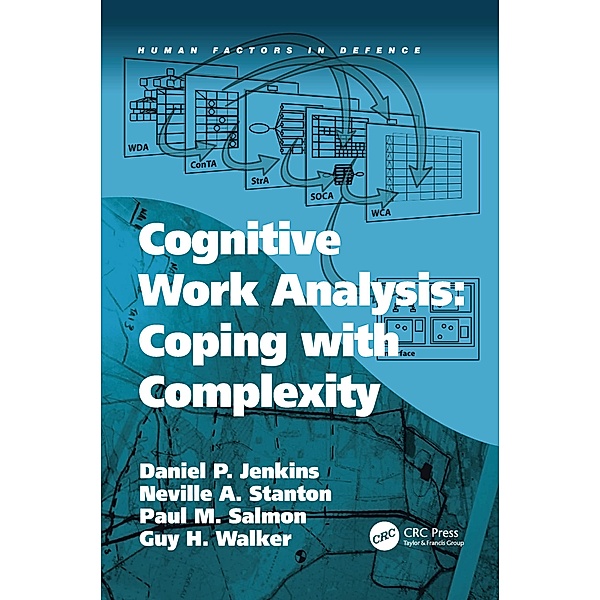 Cognitive Work Analysis: Coping with Complexity, Daniel P. Jenkins, Neville A. Stanton, Guy H. Walker