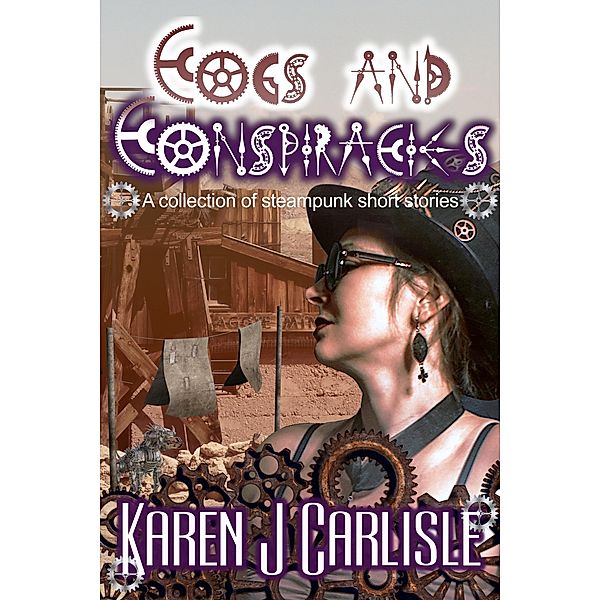 Cogs and Conspiracies: A Collection of Steampunk Short Stories, Karen J. Carlisle