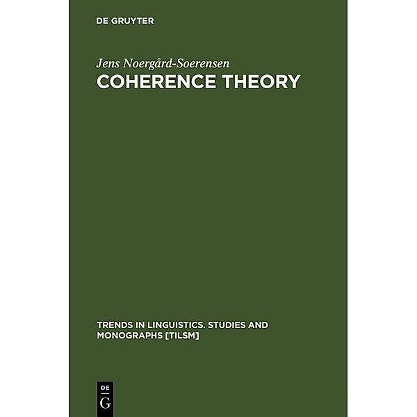 Coherence Theory / Trends in Linguistics. Studies and Monographs [TiLSM] Bd.63, Jens Noergård-Soerensen