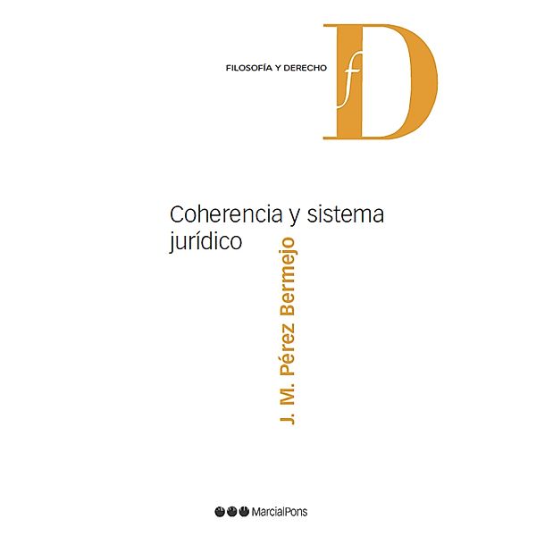 Coherencia y sistema jurídico / Filosofía y Derecho, Juan Manuel Pérez Bermejo