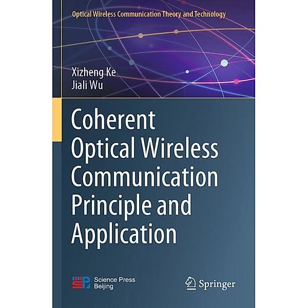 Coherent Optical Wireless Communication Principle and Application, Xizheng Ke, Jiali Wu
