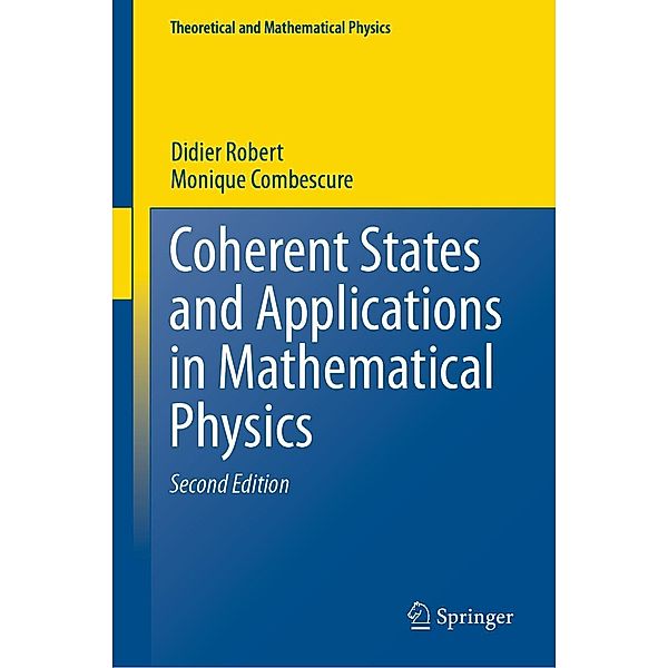 Coherent States and Applications in Mathematical Physics / Theoretical and Mathematical Physics, Didier Robert, Monique Combescure