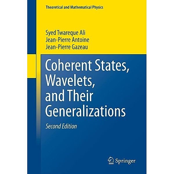 Coherent States, Wavelets, and Their Generalizations / Theoretical and Mathematical Physics, Syed Twareque Ali, Jean-Pierre Antoine, Jean-Pierre Gazeau