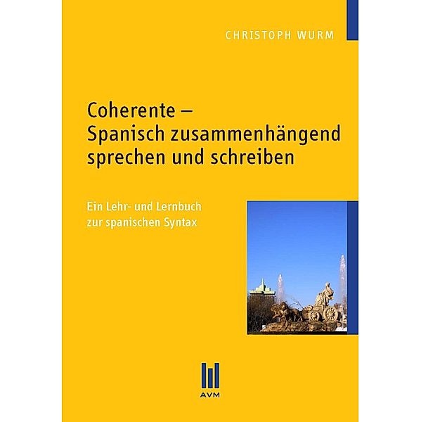 Coherente - Spanisch zusammenhängend sprechen und schreiben, Christoph Wurm