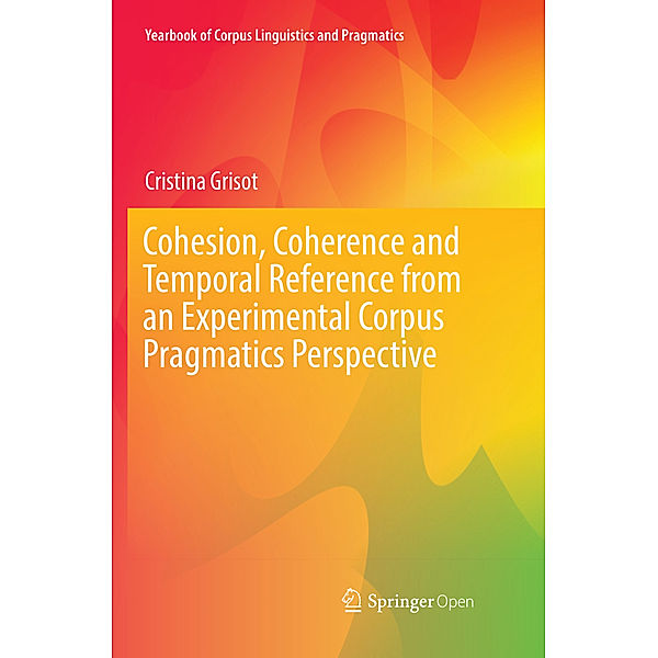 Cohesion, Coherence and Temporal Reference from an Experimental Corpus Pragmatics Perspective, Cristina Grisot