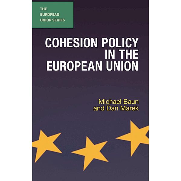 Cohesion Policy in the European Union / The European Union Series, Dan Marek, Michael Baun