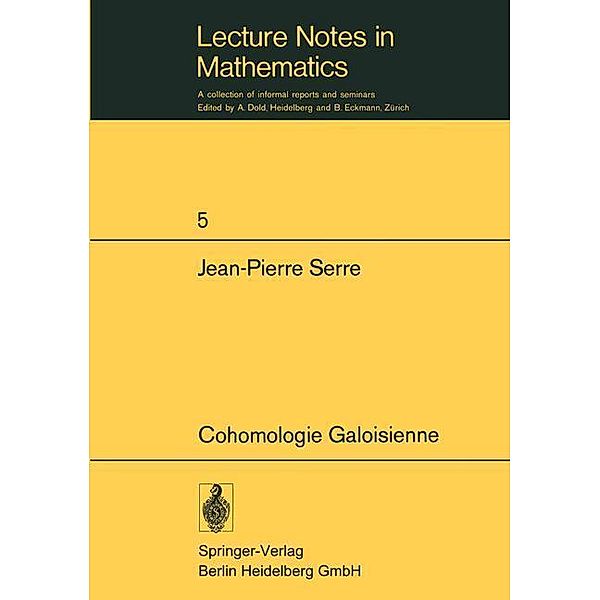 Cohomologie Galoisienne / Lecture Notes in Mathematics Bd.5, Jean-Pierre Serre