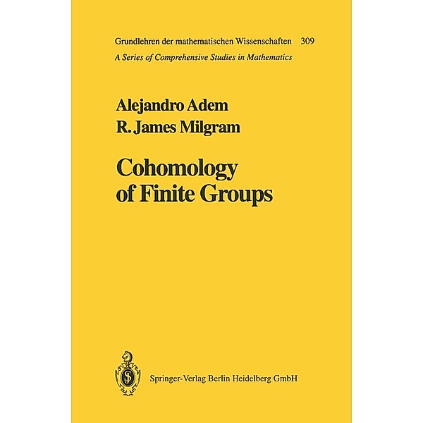 Cohomology of Finite Groups / Grundlehren der mathematischen Wissenschaften Bd.309, Alejandro Adem, R. James Milgram