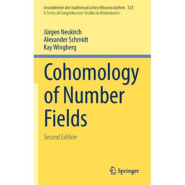 Cohomology of Number Fields / Grundlehren der mathematischen Wissenschaften Bd.323, Jürgen Neukirch, Alexander Schmidt, Kay Wingberg