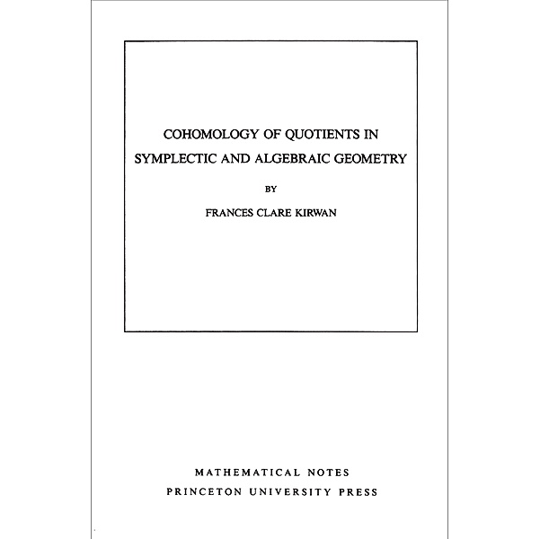 Cohomology of Quotients in Symplectic and Algebraic Geometry. (MN-31), Volume 31 / Mathematical Notes Bd.31, Frances Clare Kirwan