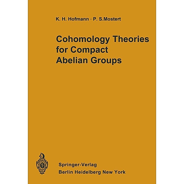 Cohomology Theories for Compact Abelian Groups, Karl H. Hofmann, Paul S. Mostert