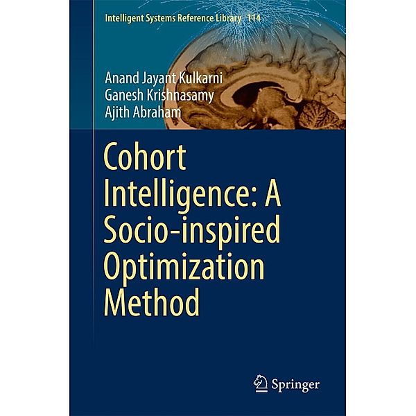 Cohort Intelligence: A Socio-inspired Optimization Method / Intelligent Systems Reference Library Bd.114, Anand Jayant Kulkarni, Ganesh Krishnasamy, Ajith Abraham