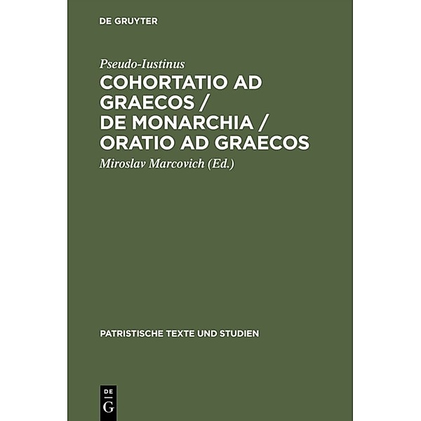 Cohortatio ad Graecos / De monarchia / Oratio ad Graecos, Pseudo-Iustinus