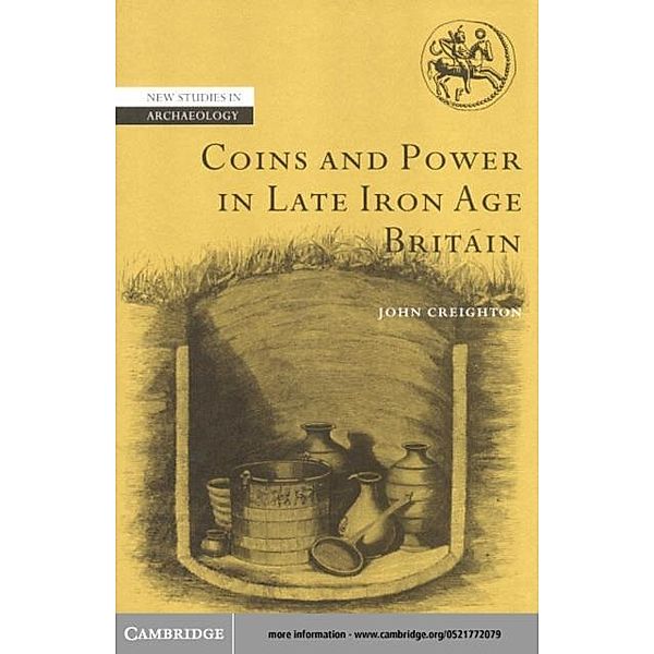 Coins and Power in Late Iron Age Britain, John Creighton