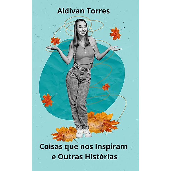 Coisas que nos Inspiram e Outras Histórias, Aldivan Torres