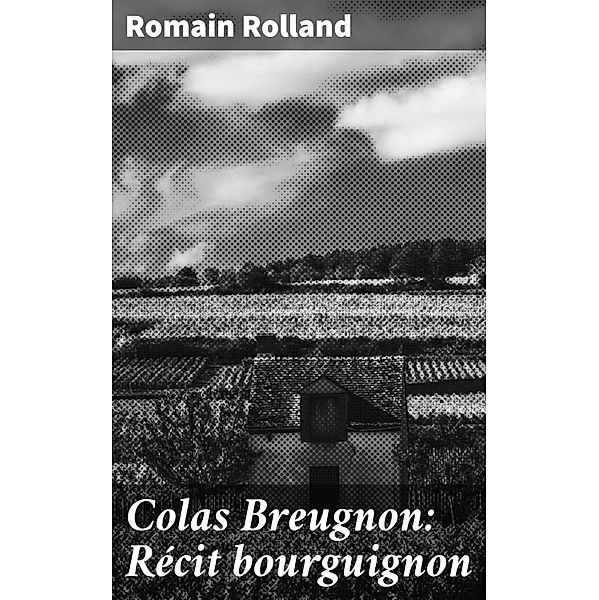 Colas Breugnon: Récit bourguignon, Romain Rolland