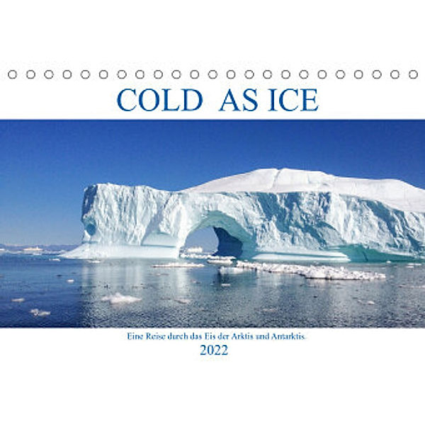 Cold as Ice - Eindrücke aus Arktis und Antarktis (Tischkalender 2022 DIN A5 quer), ALOHA Publishing