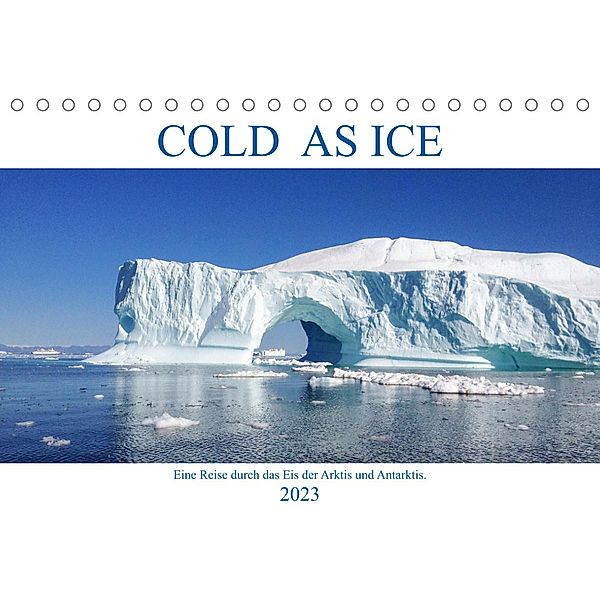 Cold as Ice - Eindrücke aus Arktis und Antarktis (Tischkalender 2023 DIN A5 quer), ALOHA Publishing