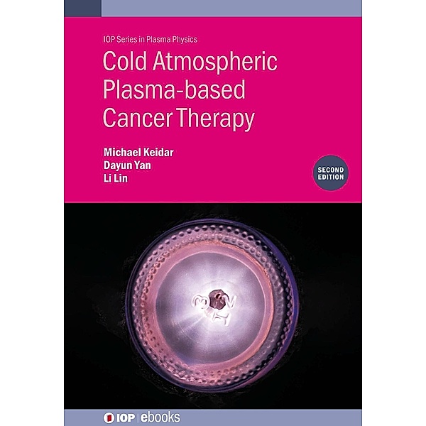 Cold Atmospheric Plasma-based Cancer Therapy (Second Edition), Michael Keidar, Dayun Yan, Li Lin