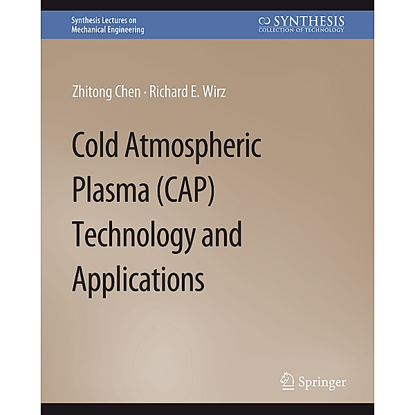 Cold Atmospheric Plasma (CAP) Technology and Applications, Zhitong Chen, Richard E. Wirz