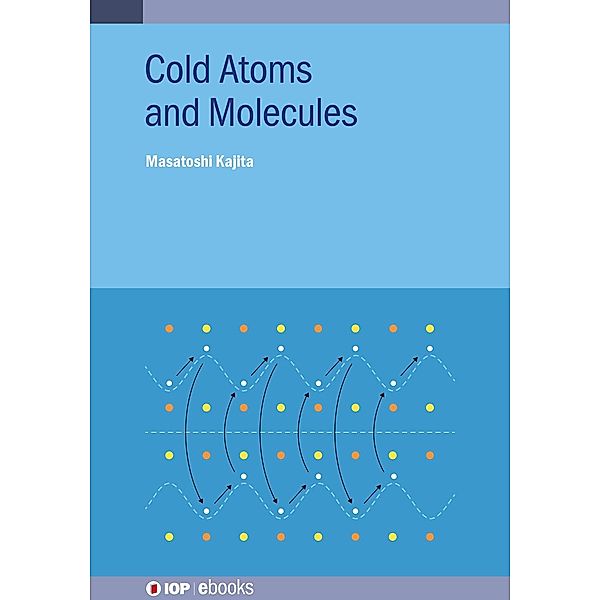 Cold Atoms and Molecules / IOP Expanding Physics, Masatoshi Kajita