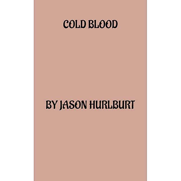 Cold Blood, Jason Hurlburt