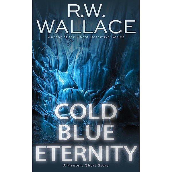 Cold Blue Eternity, R. W. Wallace