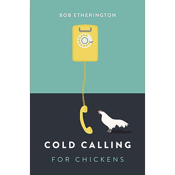 Cold Calling for Chickens, Bob Etherington