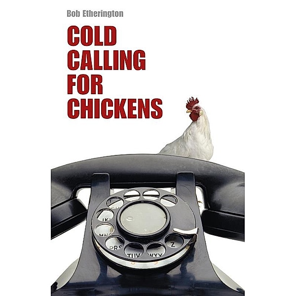 Cold Calling for Chickens / Marshall Cavendish International (Asia) PTE LTD, Bob Etherington