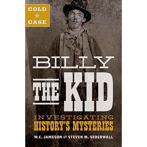 Cold Case: Billy the Kid, W. C. Jameson, Steven M. Sederwall