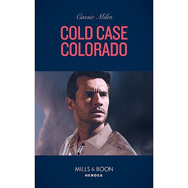 Cold Case Colorado (An Unsolved Mystery Book, Book 1) (Mills & Boon Heroes), Cassie Miles