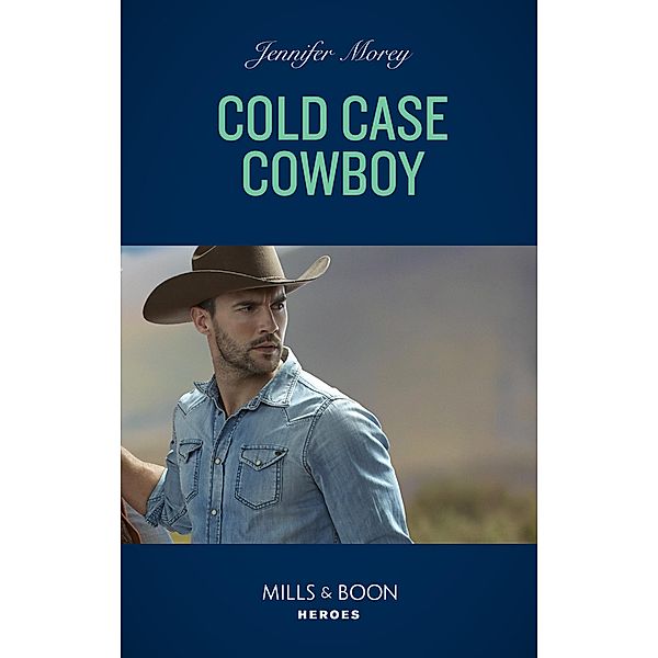 Cold Case Cowboy (Mills & Boon Heroes) (Cold Case Detectives, Book 9) / Heroes, Jennifer Morey