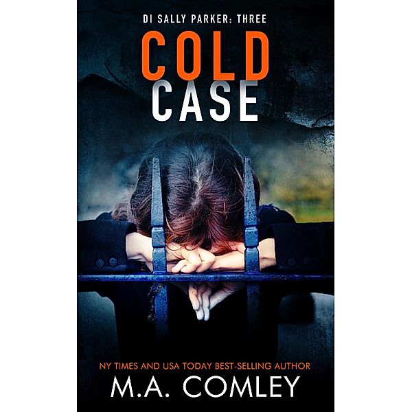 Cold Case (DI Sally Parker thriller series, #3) / DI Sally Parker thriller series, M A Comley